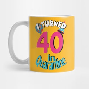 I turned 40 in quarantined Mug